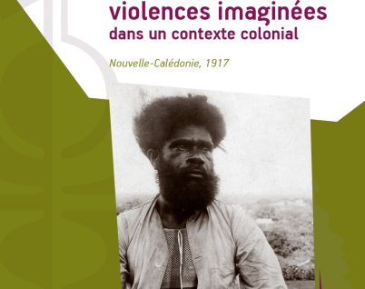 Violences réelles et violences imaginées dans un contexte colonial, Nouvelle-Calédonie, 1917