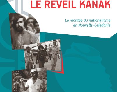 Le réveil kanak, la montée du nationalisme en Nouvelle-Calédonie